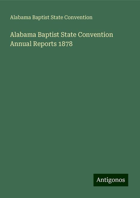 Alabama Baptist State Convention: Alabama Baptist State Convention Annual Reports 1878, Buch