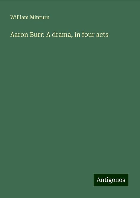 William Minturn: Aaron Burr: A drama, in four acts, Buch