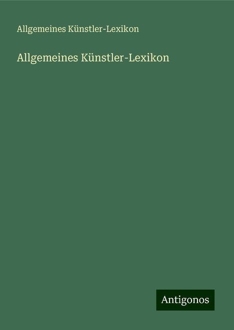 Allgemeines Künstler-Lexikon: Allgemeines Künstler-Lexikon, Buch