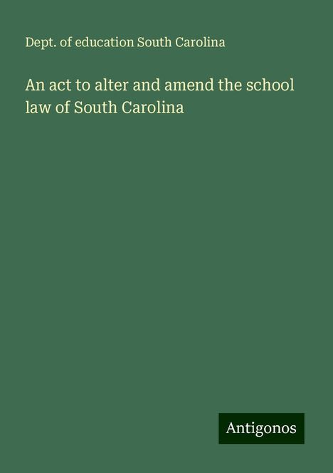 Dept. of education South Carolina: An act to alter and amend the school law of South Carolina, Buch