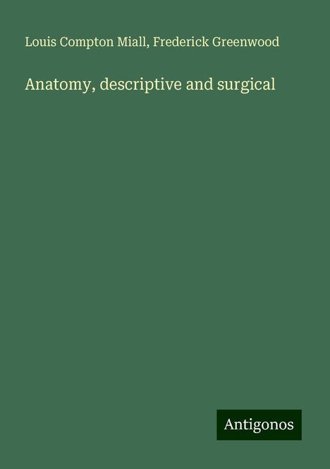 Louis Compton Miall: Anatomy, descriptive and surgical, Buch