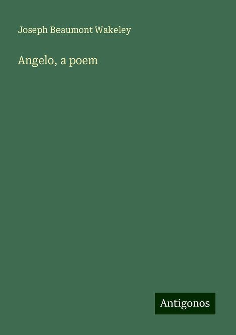 Joseph Beaumont Wakeley: Angelo, a poem, Buch