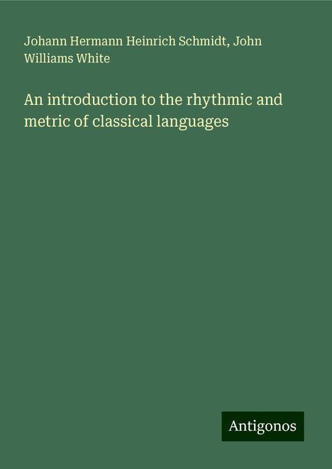 Johann Hermann Heinrich Schmidt: An introduction to the rhythmic and metric of classical languages, Buch