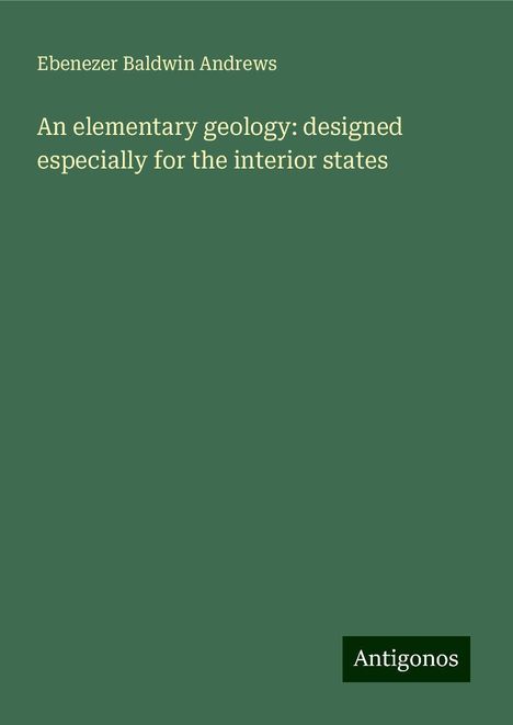 Ebenezer Baldwin Andrews: An elementary geology: designed especially for the interior states, Buch