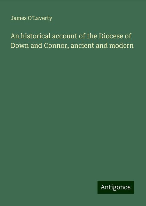 James O'Laverty: An historical account of the Diocese of Down and Connor, ancient and modern, Buch