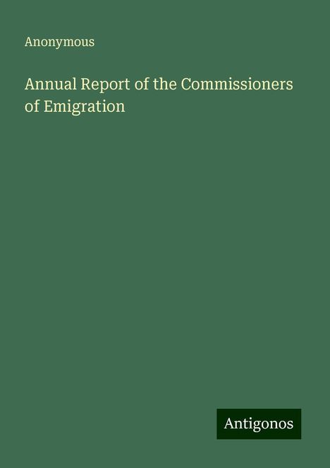 Anonymous: Annual Report of the Commissioners of Emigration, Buch