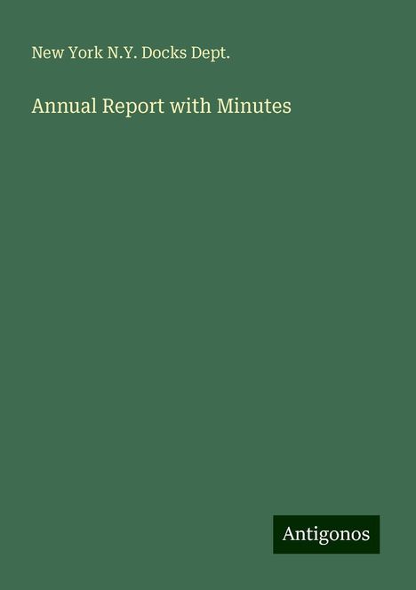 New York N. Y. Docks Dept.: Annual Report with Minutes, Buch