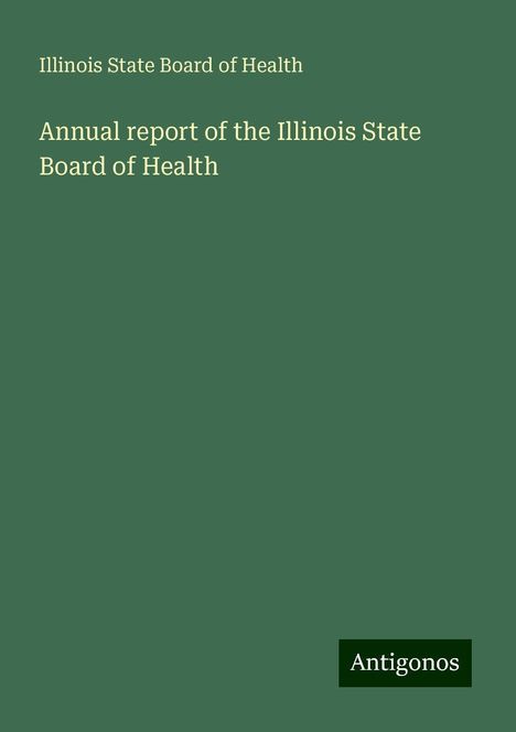 Illinois State Board Of Health: Annual report of the Illinois State Board of Health, Buch