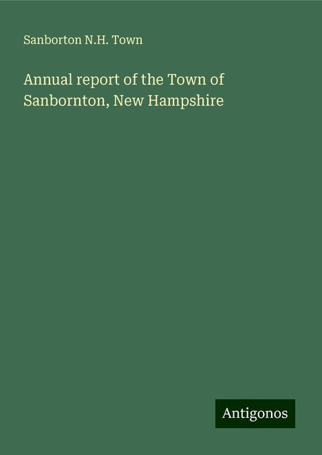 Sanborton N. H. Town: Annual report of the Town of Sanbornton, New Hampshire, Buch