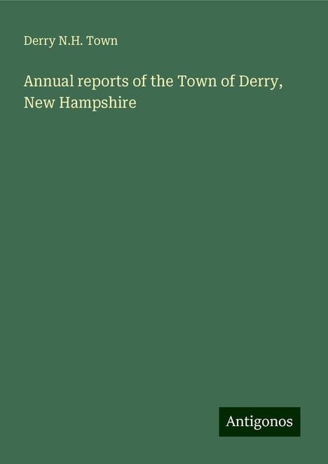 Derry N. H. Town: Annual reports of the Town of Derry, New Hampshire, Buch