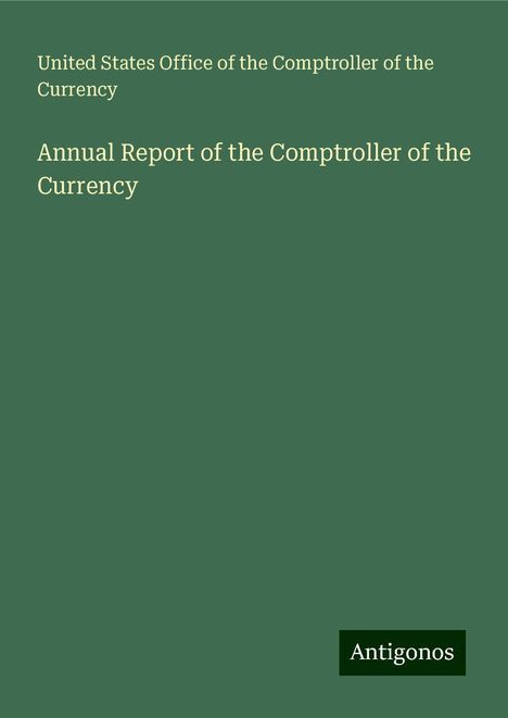 United States Office of the Comptroller of the Currency: Annual Report of the Comptroller of the Currency, Buch