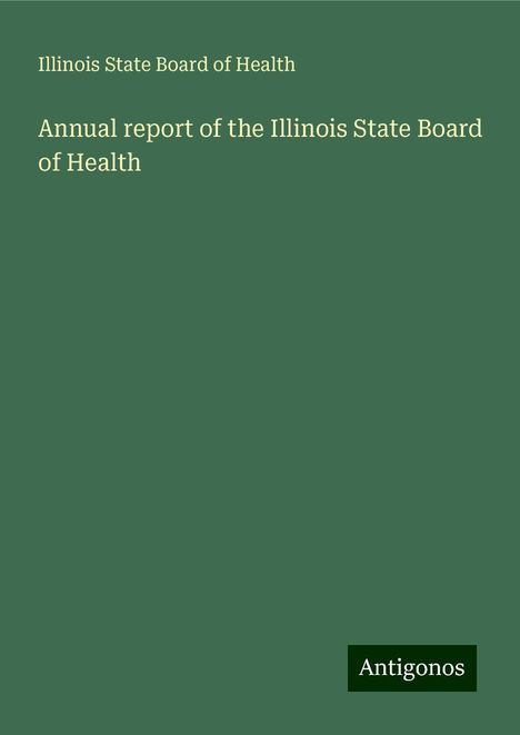 Illinois State Board Of Health: Annual report of the Illinois State Board of Health, Buch