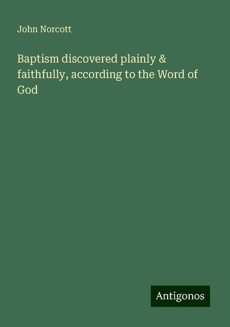 John Norcott: Baptism discovered plainly &amp; faithfully, according to the Word of God, Buch