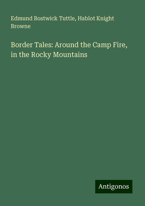 Edmund Bostwick Tuttle: Border Tales: Around the Camp Fire, in the Rocky Mountains, Buch