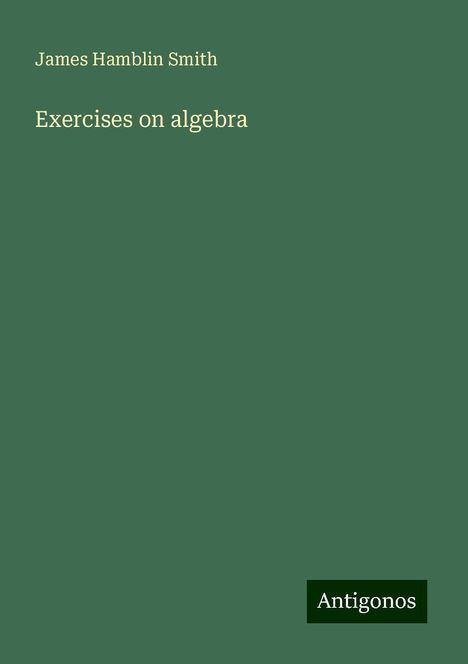 James Hamblin Smith: Exercises on algebra, Buch