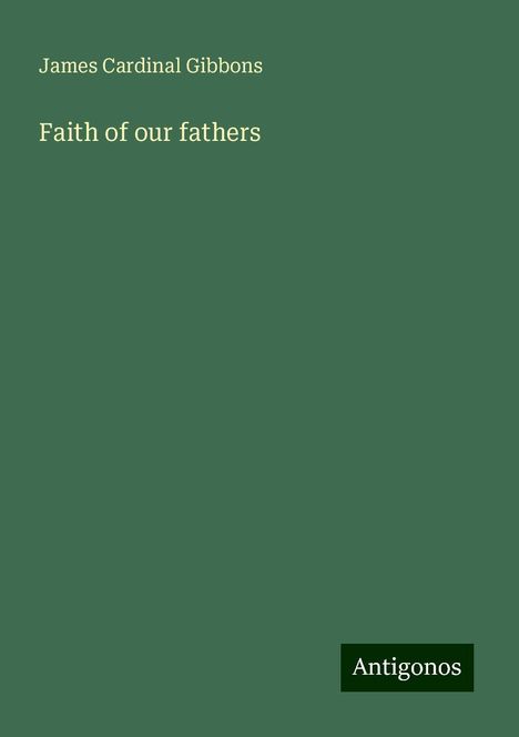 James Cardinal Gibbons: Faith of our fathers, Buch