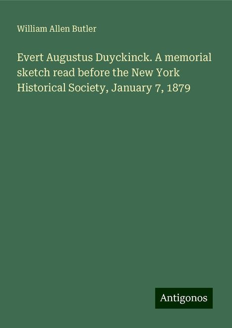 William Allen Butler: Evert Augustus Duyckinck. A memorial sketch read before the New York Historical Society, January 7, 1879, Buch