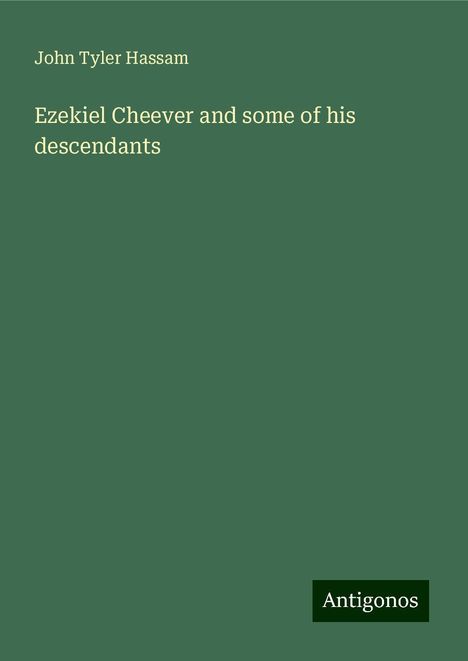 John Tyler Hassam: Ezekiel Cheever and some of his descendants, Buch