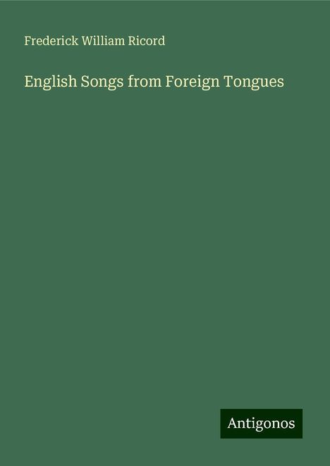 Frederick William Ricord: English Songs from Foreign Tongues, Buch