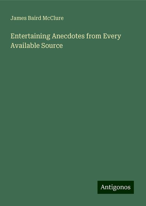 James Baird Mcclure: Entertaining Anecdotes from Every Available Source, Buch