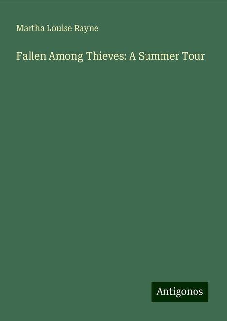 Martha Louise Rayne: Fallen Among Thieves: A Summer Tour, Buch