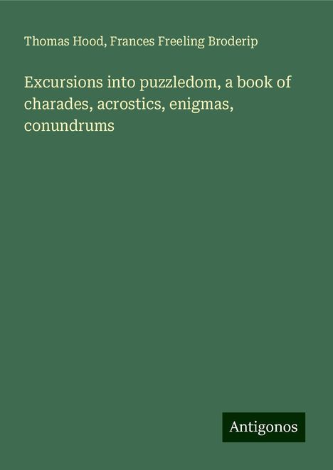 Thomas Hood: Excursions into puzzledom, a book of charades, acrostics, enigmas, conundrums, Buch