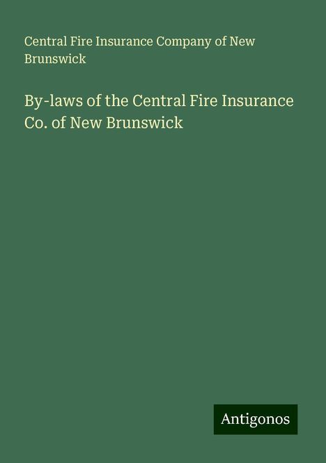 Central Fire Insurance Company of New Brunswick: By-laws of the Central Fire Insurance Co. of New Brunswick, Buch