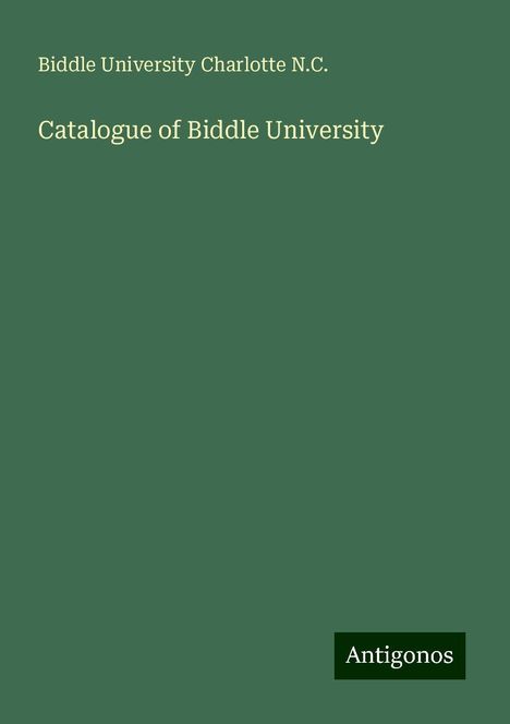 Biddle University Charlotte N. C.: Catalogue of Biddle University, Buch