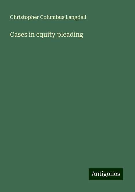 Christopher Columbus Langdell: Cases in equity pleading, Buch