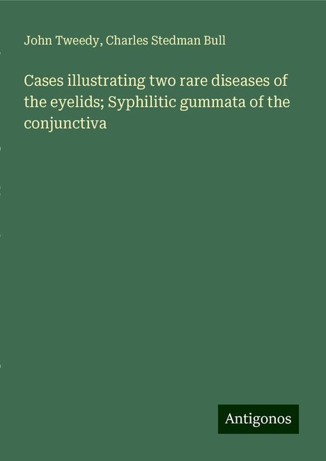 John Tweedy: Cases illustrating two rare diseases of the eyelids; Syphilitic gummata of the conjunctiva, Buch