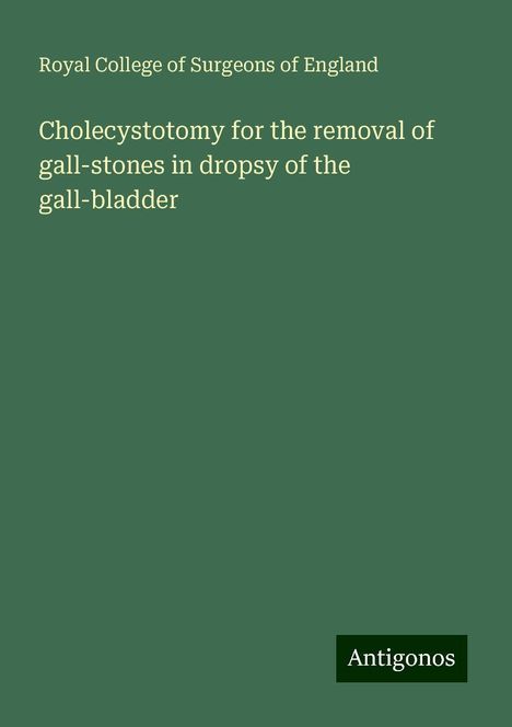 Royal College Of Surgeons Of England: Cholecystotomy for the removal of gall-stones in dropsy of the gall-bladder, Buch