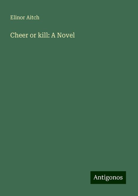 Elinor Aitch: Cheer or kill: A Novel, Buch