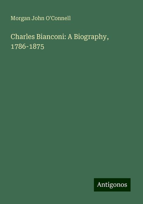 Morgan John O'Connell: Charles Bianconi: A Biography, 1786-1875, Buch