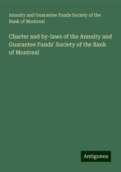 Annuity and Guarantee Funds Society of the Bank of Montreal: Charter and by-laws of the Annuity and Guarantee Funds' Society of the Bank of Montreal, Buch