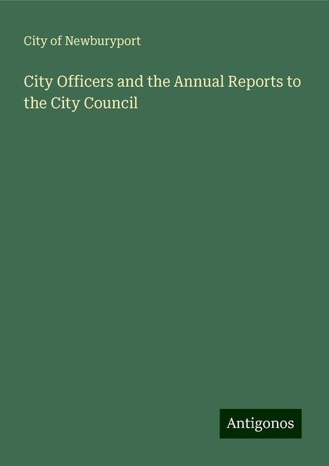 City Of Newburyport: City Officers and the Annual Reports to the City Council, Buch