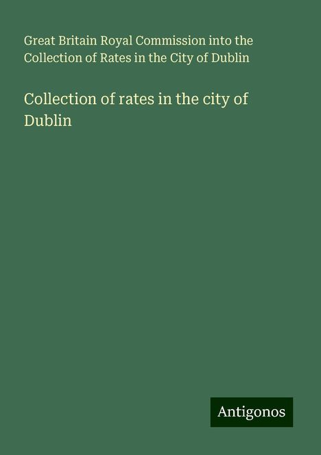 Great Britain Royal Commission into the Collection of Rates in the City of Dublin: Collection of rates in the city of Dublin, Buch