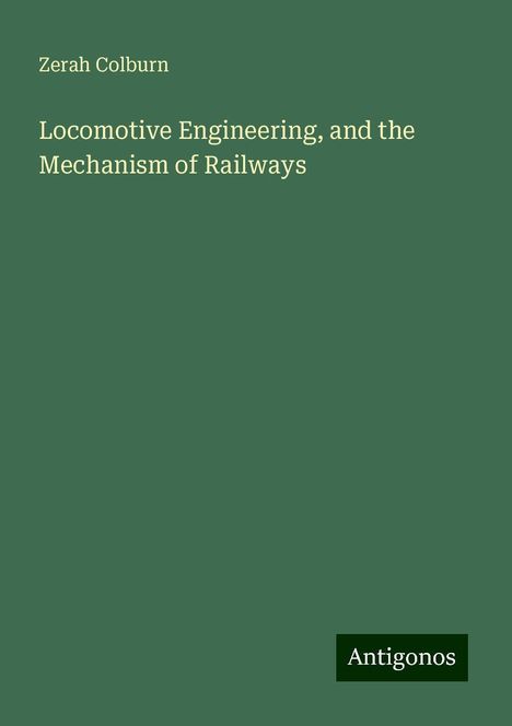 Zerah Colburn: Locomotive Engineering, and the Mechanism of Railways, Buch