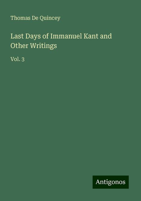 Thomas De Quincey: Last Days of Immanuel Kant and Other Writings, Buch