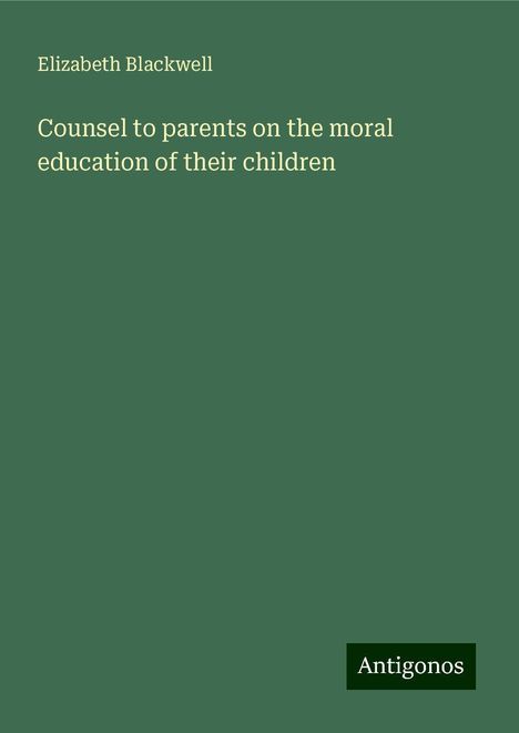 Elizabeth Blackwell: Counsel to parents on the moral education of their children, Buch