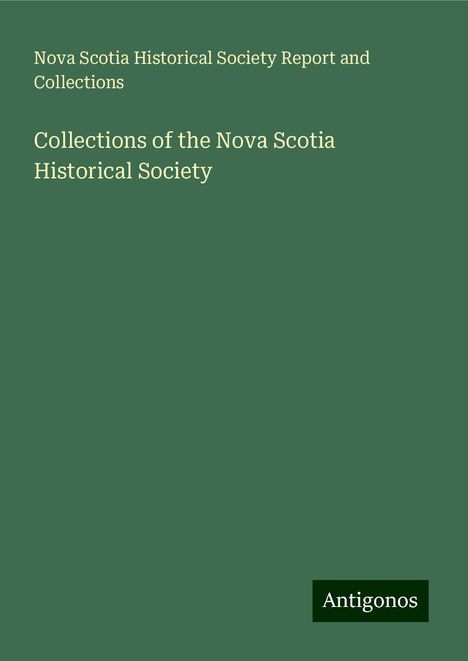 Nova Scotia Historical Society Report and Collections: Collections of the Nova Scotia Historical Society, Buch