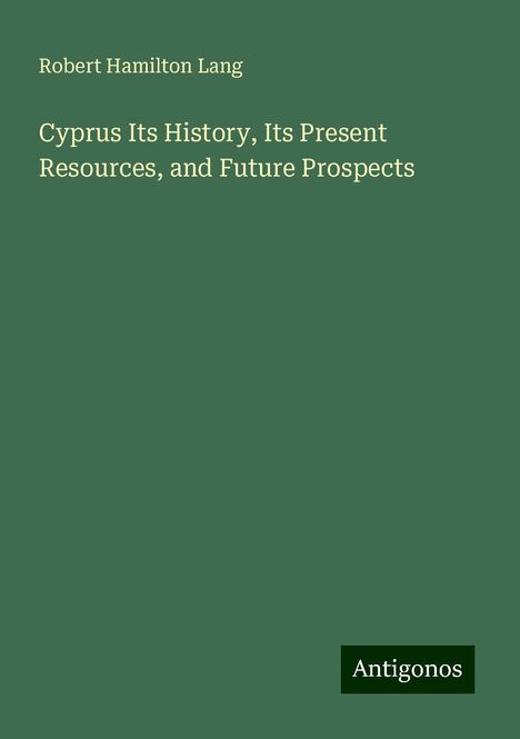 Robert Hamilton Lang: Cyprus Its History, Its Present Resources, and Future Prospects, Buch