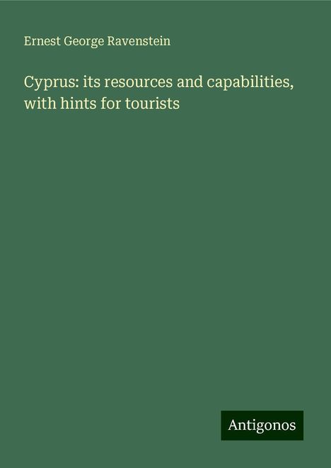 Ernest George Ravenstein: Cyprus: its resources and capabilities, with hints for tourists, Buch