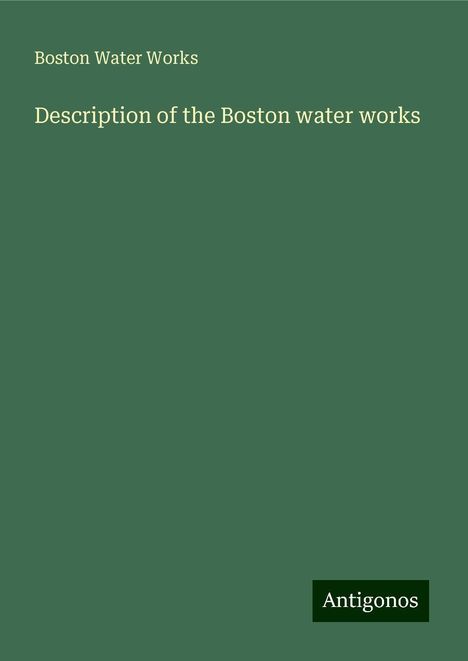 Boston Water Works: Description of the Boston water works, Buch