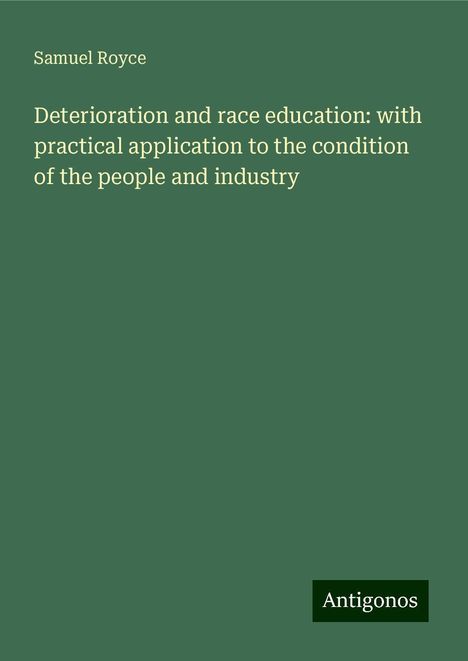 Samuel Royce: Deterioration and race education: with practical application to the condition of the people and industry, Buch