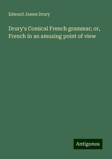 Edward James Drury: Drury's Comical French grammar; or, French in an amusing point of view, Buch