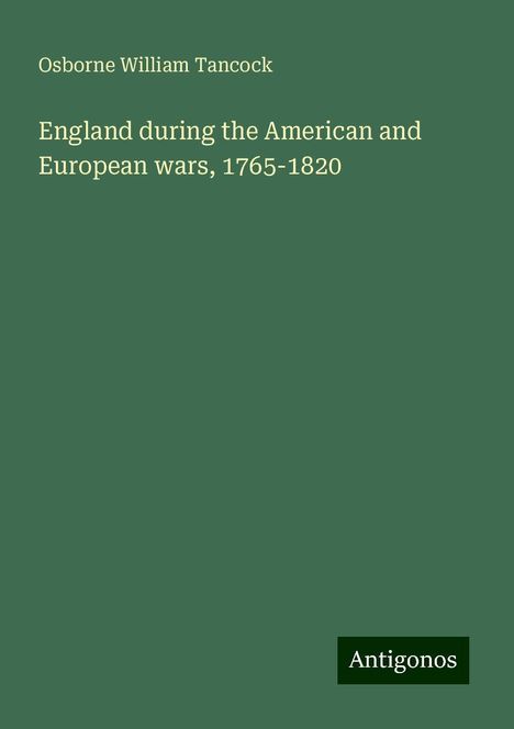 Osborne William Tancock: England during the American and European wars, 1765-1820, Buch