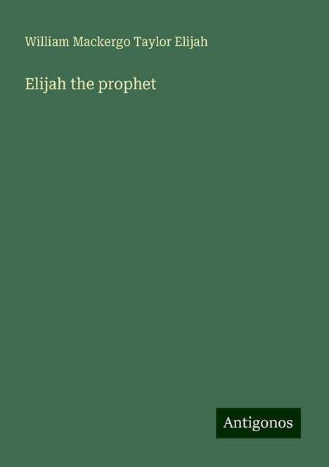 William Mackergo Taylor Elijah: Elijah the prophet, Buch