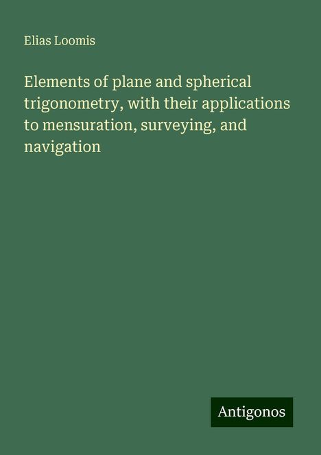 Elias Loomis: Elements of plane and spherical trigonometry, with their applications to mensuration, surveying, and navigation, Buch