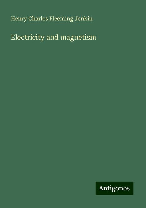 Henry Charles Fleeming Jenkin: Electricity and magnetism, Buch