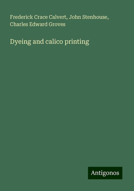 Frederick Crace Calvert: Dyeing and calico printing, Buch